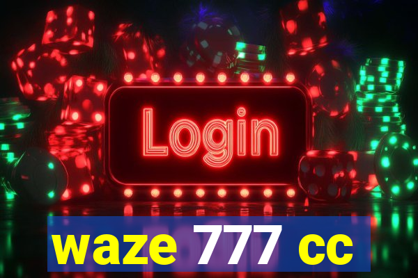 waze 777 cc